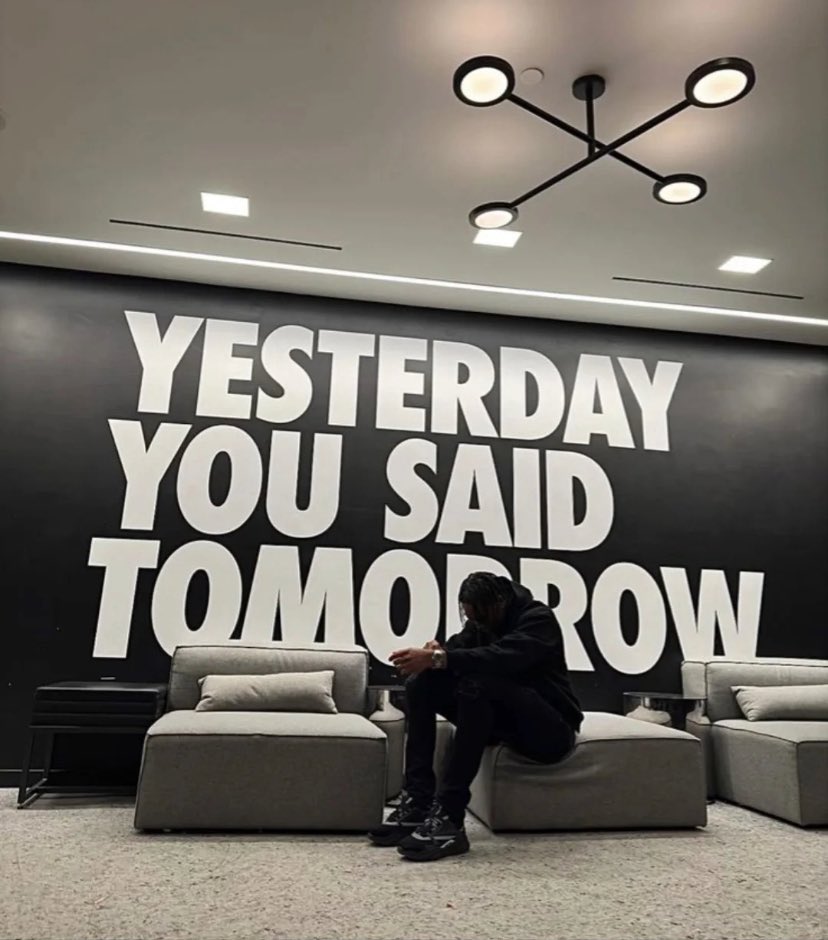 Yesterday, You said tomorrow! Wake up and stay locked in!!